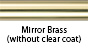 Mirror Brass (without clear coat)