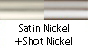 Satin Nickel & Shot Nickel