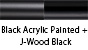 Black Acrylic Painted & J-Wood Black