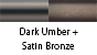 Dark Umber & Satin Bronze