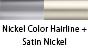 Nickel Color Hairline & Satin Nickel