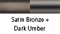 Satin Bronze & Dark Umber
