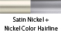 Satin Nickel & Nickel Color Hairline