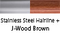 Stainless Steel Hairline & J-Wood Brown