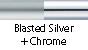 Blasted Silver & Chrome