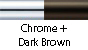 Chrome & Dark Brown