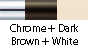 Chrome & Dark Brown & White