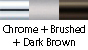 Chrome & Brushed & Dark Brown
