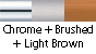 Chrome & Brushed & Light Brown