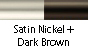 Satin Nickel & Dark Brown