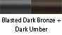 Blasted Dark Bronze & Dark Umber