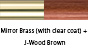 Mirror Brass (with clear coat) & J-Wood Brown